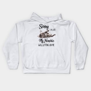 Sorry I'm late My frenchie was sitting on me Kids Hoodie